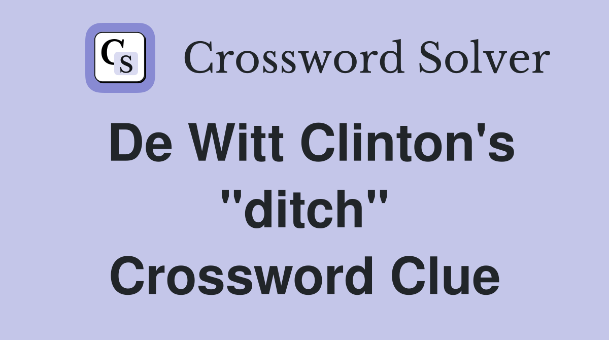 De Witt Clinton's "ditch" Crossword Clue Answers Crossword Solver